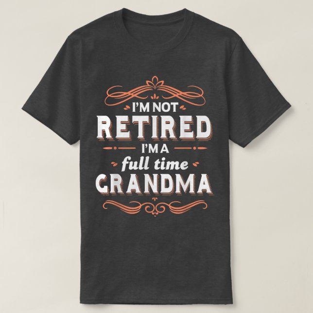 Camiseta Grandma Funny  I'm Not retired I'm A Full Time Gra (Diseño del anverso)
