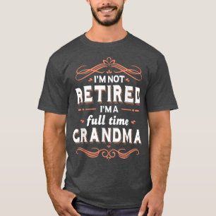 Camiseta Grandma Funny  I'm Not retired I'm A Full Time Gra