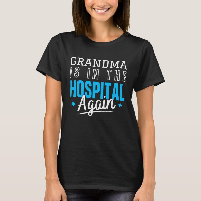 Camiseta Grandma Is In The Hospital Again  Family Quote (Anverso)