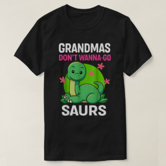 Camiseta Grandmas Donn't Wanna-Go Saurs