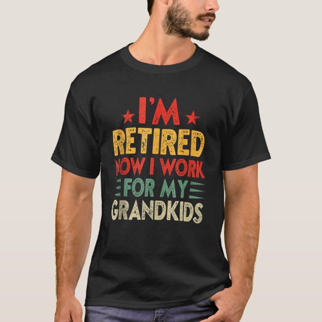 Camiseta Grandpa Im Retired Now I Work For My Grandkids (Anverso)