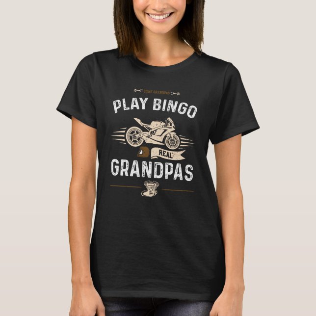 Camiseta Grandpa Some Grandpas Play Bingo Real Grandpa Moto (Anverso)
