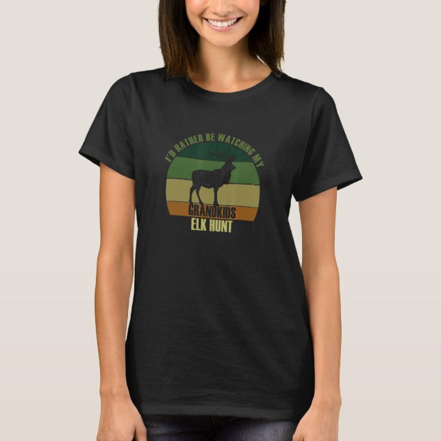 Camiseta Grandparents Rather Be Watching Grandkids Elk Hunt (Anverso)