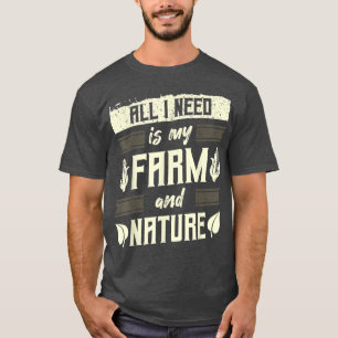 Camiseta Granjero, agricultura, todo lo que necesito es mi 