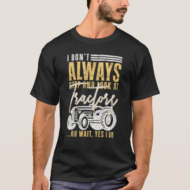 Camiseta Granjero De Hombres No Siempre Paro Y Miro El Trac (Anverso)