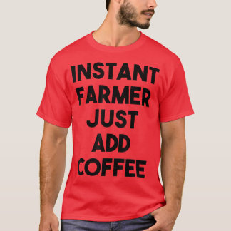 Camiseta Granjero Instantáneo Acaba De Añadir Café