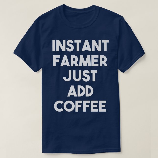 Camiseta Granjero Instantáneo simplemente agrega café a un  (Diseño del anverso)