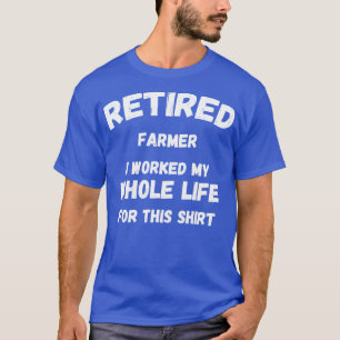Camiseta Granjero Jubilado Trabajé Toda Mi Vida Para Esto
