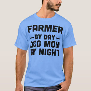 Camiseta Granjero Por Día Perro Mamá Por Noche