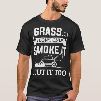 Camiseta Grass I Donx27t Sólo Humo Lo Corté También En Jard