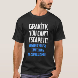 Camiseta Gravedad de Rocketry Science que no puedes escapar