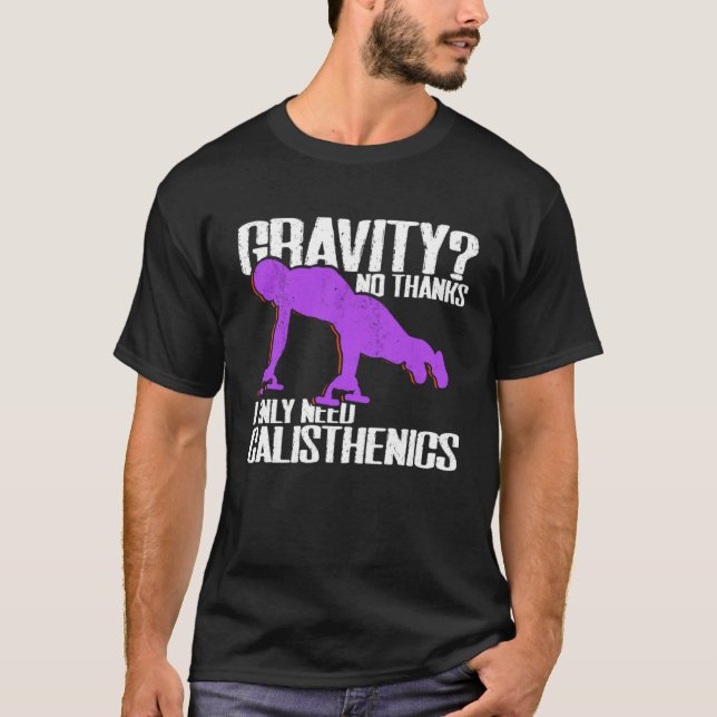 Camiseta Gravity I Only Need Calisthenics Fitness Street Wo (Anverso)