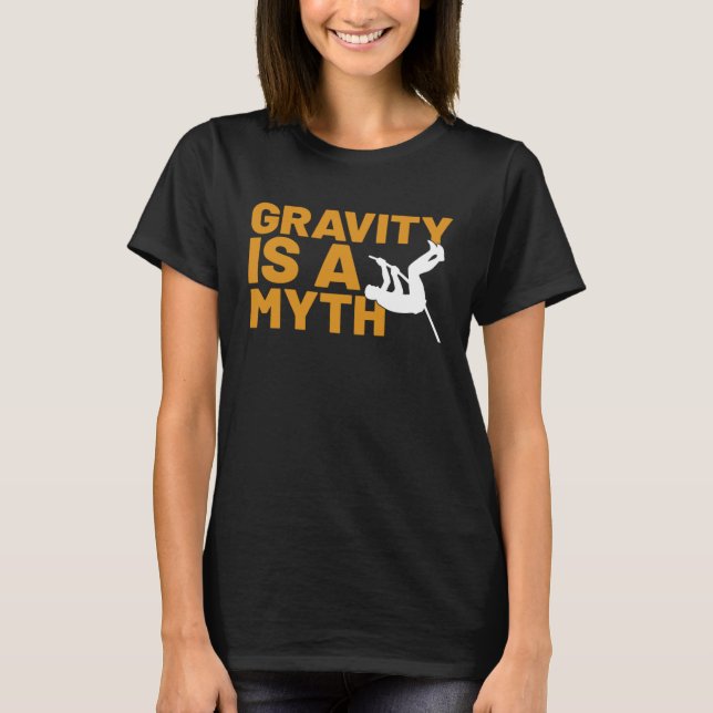 Camiseta Gravity Is A Myth Pole Vault  Pole Vault Jumper Ou (Anverso)