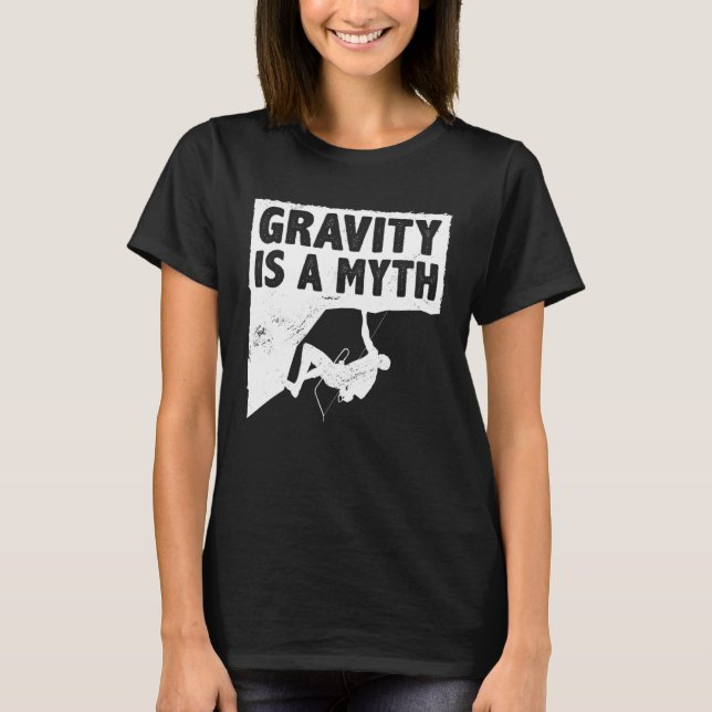 Camiseta Gravity Is A Myth Rock Climbing Bouldering Climber (Anverso)