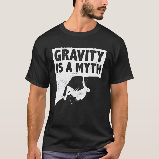 Camiseta Gravity Is A Myth Rock Climbing Bouldering Climber (Anverso)