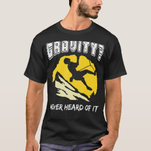 Camiseta Gravity Nunca Escuchó De It Rock Climbing
