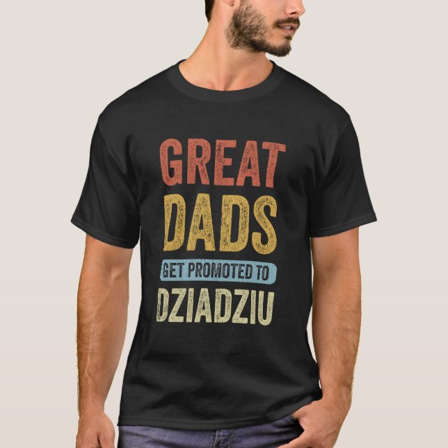 Camiseta Great Dads Get Promoted To Dziadziu Polish Grandpa (Anverso)