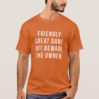 Camiseta Great Daneshirt Friendly Great Dane But beware the