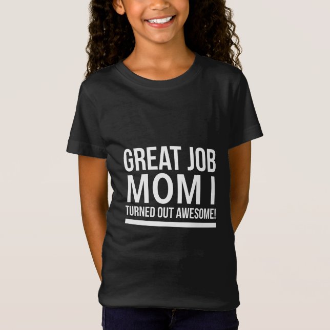 Camiseta Great job mom I turned out awesome mothers day whi (Anverso)