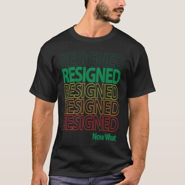 Camiseta Great Resignation Resigned Repeating Now What Mult (Anverso)