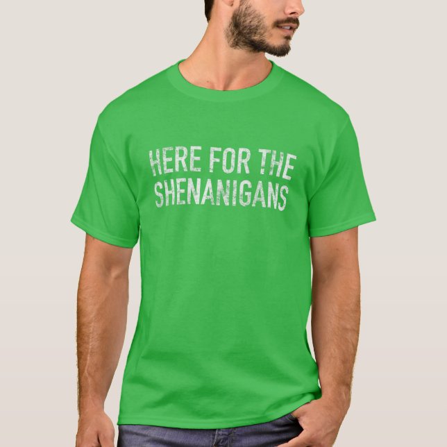Camiseta Green St Patrick's Day Here For The Shenanigans T (Anverso)