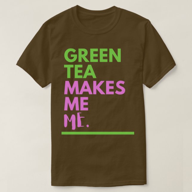 Camiseta Green Tea Makes Me ME 1 (Diseño del anverso)