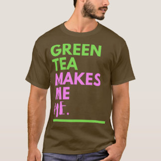 Camiseta Green Tea Makes Me ME 1