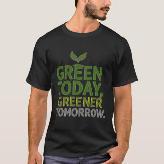 Camiseta Green Today, Greener Tomorrow