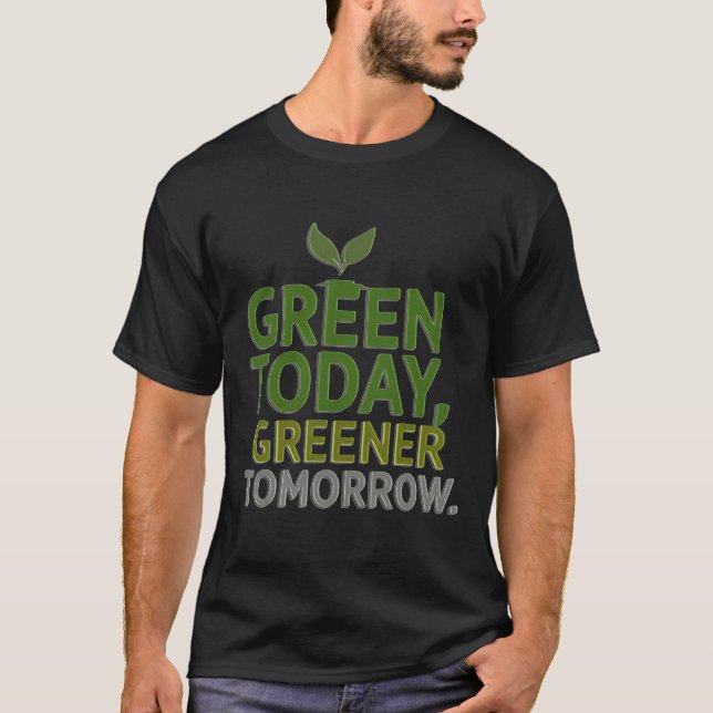 Camiseta Green Today, Greener Tomorrow (Anverso)