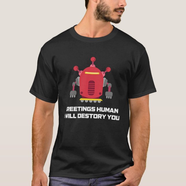 Camiseta Greetings Human I will Destroy You  Robotic Engine (Anverso)