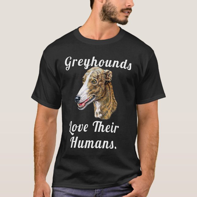 Camiseta Greyhound Dog Owner Greyhounds Love Their Humans (Anverso)