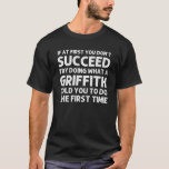 Camiseta GRIFFITH Funny Surname Family Tree Birthday Reunio<br><div class="desc">Las obras de arte de Guay para la familia "Si al principio no lo logras,  prueba a hacer lo que un Griffith te dijo que hagas la primera vez" es un regalo perfecto para cualquier hombre o mujer que quieras sorprender. ¡Compra el diseño ahora!</div>