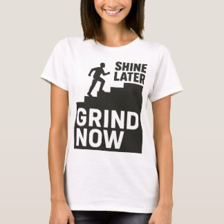 Camiseta Grind Now, Shine Later