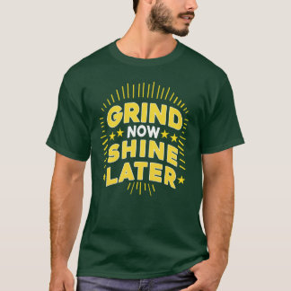 Camiseta Grind Now Shine Later Typography T-shirt Design