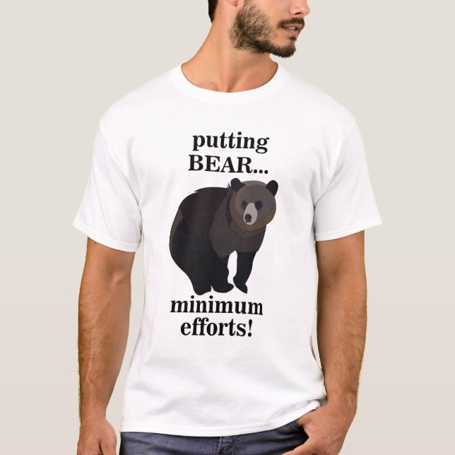 Camiseta Grizzly Bear Putting Bear Minimum Efforts Funny (Anverso)