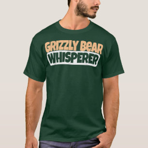 Camiseta Grizzly Bear Whisperer - Funny Grizzly Bear Lover
