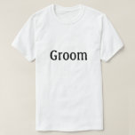 Camiseta Groom<br><div class="desc">Camisas que dicen "Groom" en el texto de la parte delantera aptas para el ensayo boda, la soltería o en cualquier momento</div>