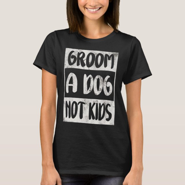 Camiseta Groom A Dog Not Kids (Anverso)