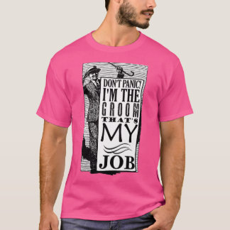 Camiseta Groom Donx27t Pánico Thatx27s Mi trabajo