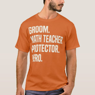 Camiseta Groom Math Teacher Protector Hero Groom