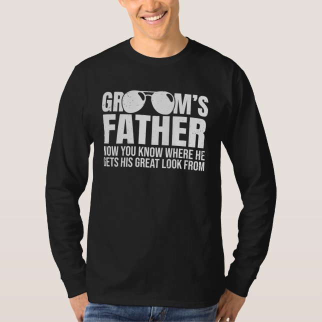 Camiseta Grooms Father Where He Gets His Look From Wedding  (Anverso)