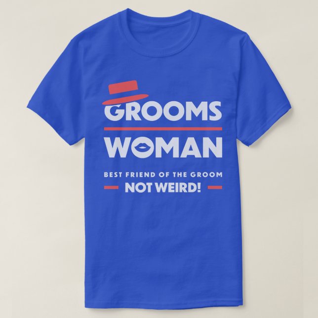 Camiseta Groomswoman Best Friend Of The Groom Not Weird Fun (Diseño del anverso)