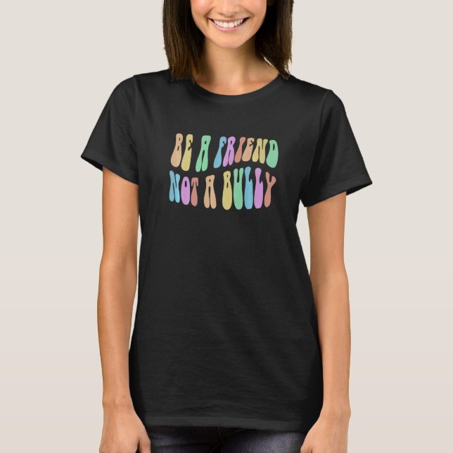 Camiseta Groovy BE A FRIEND NOT BULLY Choose Kindness Retro (Anverso)