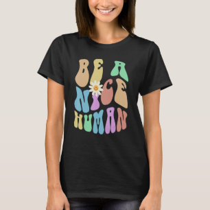 Camiseta Groovy BE UN AGRADABLE HUMANO Detener Acoso Elige