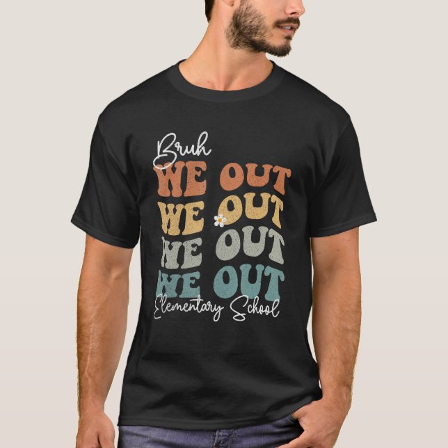 Camiseta Groovy Bruh We Out Elementary School  Teacher (Anverso)
