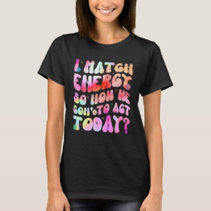 Camiseta Groovy Coincido Energía Así Que Adelante Y Decide