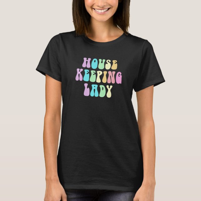 Camiseta Groovy HOUSEKEEPING LADY Cleaner House Maid Home C (Anverso)