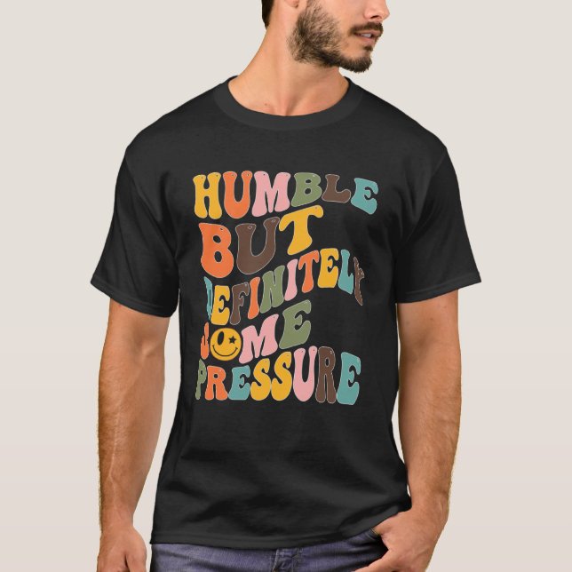 Camiseta Groovy Humble But Definitely Some Pressure Quote G (Anverso)