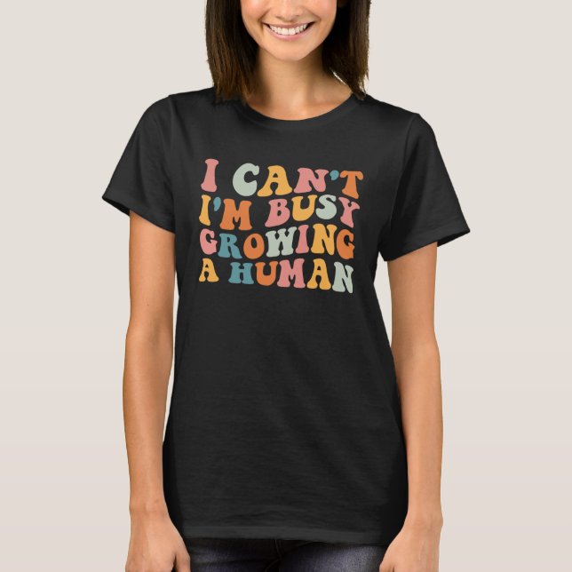 Camiseta Groovy I Can I m Busy Growing A Human For Pregnant (Anverso)