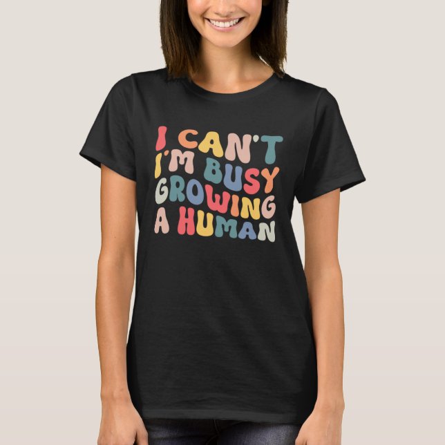 Camiseta Groovy I Cant Im Busy Growing a Human Funny Mother (Anverso)